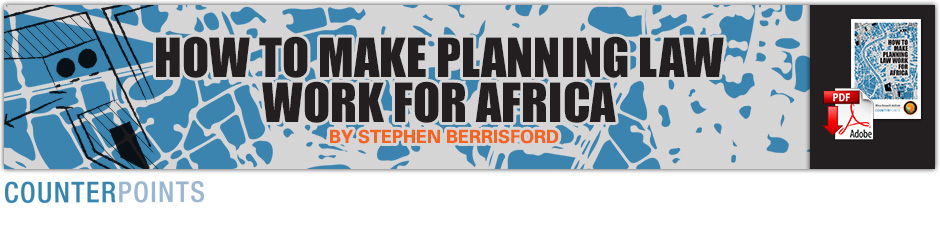 HOW TO MAKE PLANNING LAW WORK FOR AFRICA - BY STEPHEN BERRISFORD