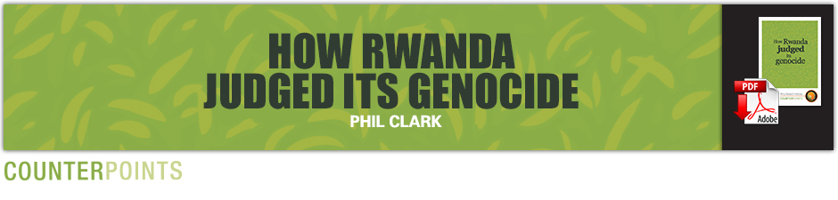 HOW RWANDA JUDGED ITS GENOCIDE - BY PHIL CLARK