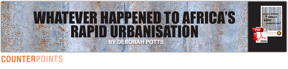 WHATEVER HAPPENED TO AFRICA'S RAPID URBANISATION by DEBORAH POTTS