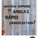 Whatever happened to Africa’s rapid urbanisation? 