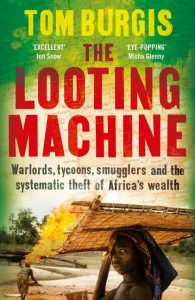 the looting machine by tom burgis the looting machine by tom burgis